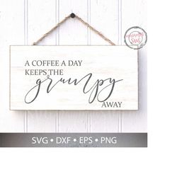 A Coffee A Day Keeps The Grumpy Away Svg, Funny Coffee Svg, Coffee Mug Svg, Kitchen Sign Svg, Kitchen Svg