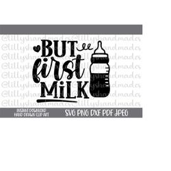 But First Milk Svg But First Milk Png, Funny Baby Svg Newborn Svg, Baby Boy Svg Baby Girl Svg, Baby Quote Svg New Baby S
