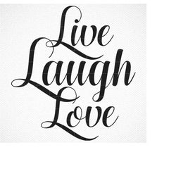 Live Laugh Love SVG,  Live Laugh Love PNG, For Silhouette/Cricut, Love svg, Laugh svg, Love Cut File, Laugh Cut File, Cu