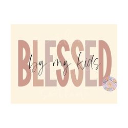 Blessed By My Kids PNG-Mama Sublimation Digital Design Download-mom of kids png, png for moms, boho mama png, simple mam