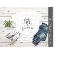 60 And Fabulous Birthday SVG 60th Birthday Cricut Cut File Birthday Girl SVG Fabulous & 60 Birthday Svg Vinyl Design