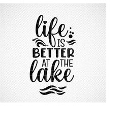 Life is better at the lake svg, Lake svg quote, Summer quote svg, png, dxf, eps