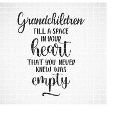 grandchildren fill a space in your heart svg, grandmother svg, png, eps, dxf, cricut, svg cut files, silhouette files, d
