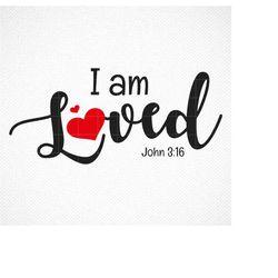 I am Loved, John 3:16 SVG, Boys Valentine Shirt Design, Valentine DXF, Valentine SVG, Cricut File, Cameo File,
