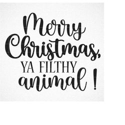Merry Christmas Ya Filthy Animal SVG ,Silhouette Cut File ,Instant Download for Cricut , Instant Download Silhouette , C