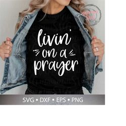 Livin' On A Prayer Svg, Christian Shirt Svg, Jesus Svg, Bible Quote Svg, Faith Svg, Religious Svg, Pray More Worry Less