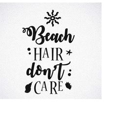 BEACH HAIR don't care SVG, Beach Hair svg, Beach hair quote svg, girls tshirt sayings svg, Beach Quote Svg, Summer Beach