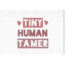 Tiny Human Tamer Svg, Funny Teacher Svg, Teacher Quotes Svg, Funny Mom Svg, Mom Quotes Svg, School Svg, Teaching Svg, Pn