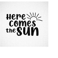 Here comes the sun svg, Summer svg, Summer Quote svg, Vacation SVG, Lake SVG, Beach Life SVG, Summer Quote, svg, dxf, pn