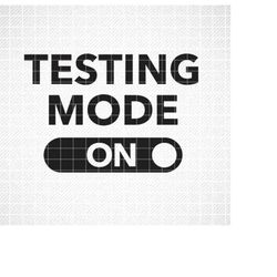 Testing Mode On SVG, Teacher svg, Teacher Shirt svg, Teacher svg Files, Teacher svg Files for Cricut, Teacher svg Shirts
