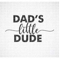 Dad's little dude SVG, PNG, dxf, dads little dude vector, baby boy tshirt quote, onesie quote, baby boy, baby saying