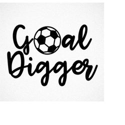GOAL DIGGER SVG, Goal digger, Goal digger print, Football, Soccer Fan svg, Soccer Mom svg, dxf, cricut file, soccer quot