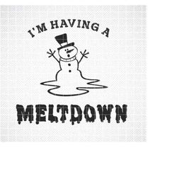 I'm Having A Meltdown SVG, PNG,  Christmas , Holiday, Snowman SVG, Funny T-Shirt, svg, Meltdown,  Snowman