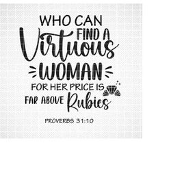 Who Can Find A Virtuous Woman Svg, Scriptural, Vector File, Svg, Quote SVG, Inspirational SVG, Cricut, Cut Files, Print