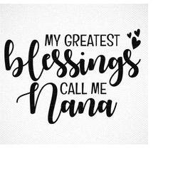 My Greatest Blessings Call Me Nana Svg, Grand Mother SVG, Png, Eps, Dxf, Cricut, Cut Files, Silhouette Files, Download,