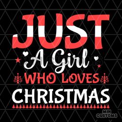 Just A Girl Who Loves Christmas Svg, Christmas Svg, Just A Girl Svg