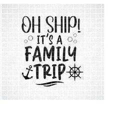 Oh Ship! It's a Family Trip SVG, Cruise Svg, Summer SVG, Png, Eps, Dxf, Cricut, Cut Files, Silhouette Files, Download, P