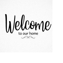 Welcome To Our Home svg, Welcome svg, Welcome svg, Couple svg, Family svg, Farmhouse svg ,Home Decor, SVG, DXF, EPS ,cut