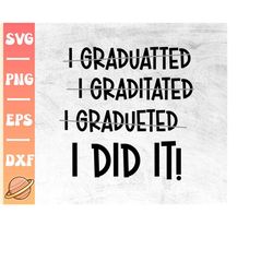 I Did it Graduated Svg | Funny Graduation Cap Svg File For Cricut | College Graduate Shirt Design | Prek & Kindergarten