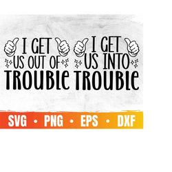 I Can Get Us Into Trouble SVG | I Can Get Us Out Of Trouble SVG |