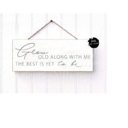 Love Quote Svg, Wedding Sign Svg, Marriage Svg, Grow Old Along With Me The Best Is Yet To Be Svg