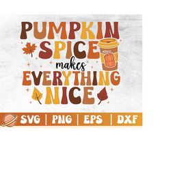 Pumpkin Spice Makes Everything Nice Svg | Thanksgiving Shirt | Welcome Fall Png | Autumn Sayings | Pumpkin Spice Svg Cri