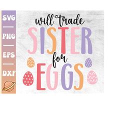 Will Trade Sister For Eggs Svg | Funny Easter Svg | Happy Easter Svg | Family Easter Shirt | Kids Easter Png | Boy Easte