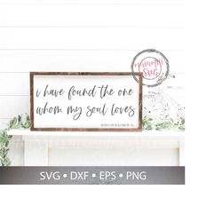 I Have Found The One Whom My Soul Loves Svg, Christian Svg, Wedding Sign Svg, Love Quote Svg, This Is Us Svg