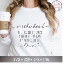 Motherhood Svg, A Little Bit Of Crazy A Little Bit Of Loud & A Whole Lot Of Love Svg, Mom Life Svg, Blessed Mama Svg