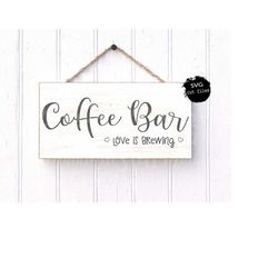 coffee bar love is brewing svg, coffee bar sign, coffee sign svg, love coffee svg, kitchen decor svg