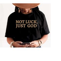 Not Luck, Just God SVG PNG, Religious Svg, Spiritual Svg, Motivational Quotes Svg, Positivity Svg, Svgs for Mugs, Tee SV
