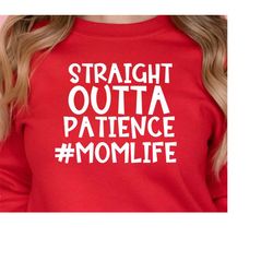 Straight Outta Patience svg, funny mom life, mother day, svg for shirt, hand letter design, png, eps, dxf, svg cut file