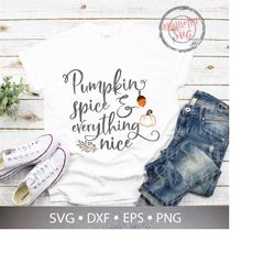 Pumpkin Spice and Everything Nice svg, Fall Quote Svg, Pumpkin Spice Shirt Svg, Pumpkin Season Svg, PDF, PNG, DXF
