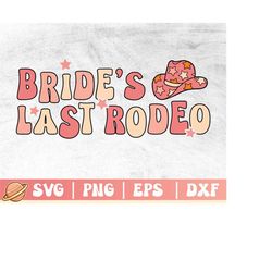 Bride's Last Rodeo | Bachelorette Party Cowboy | Bridal Party Svg | Getting Howdy Cricut File | Lets Go Girls Png | Brid