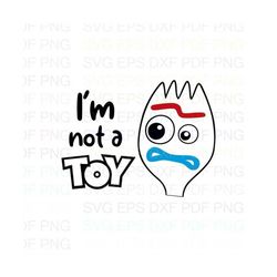 Forky_Im_not_a_toy_Toy_Story Svg Dxf Eps Pdf Png, Cricut, Cutting file, Vector, Clipart - Instant Download