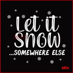 Let It Snow Somewhere Else Svg, Christmas Svg, Let It Snow Svg, Snow Svg