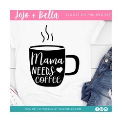 Mama needs coffee svg, Coffee lover shirt svg, mom life svg, mother's day gift, funny mom png, Mother shirt svg, dxf, sv