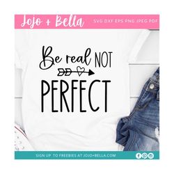 Be Real Not Perfect SVG, Kindness svg, Positive quote svg, Inspirational svg, Self Love svg, Women's shirt svg cut file
