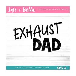 Exhaust DAD SVG,Fathers Day Svg, Dad Svg, Dad Gift, Dad Appreciation, Svg File, Cricut, Cameo, Silhouette, Dad Dxf, Dad