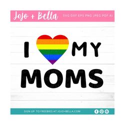 I Love My Moms Svg / Pride Svg / LGBTQ Svg / Gay Pride Svg / Rainbow Svg / Mom Svg / Svg files for Cricut / Silhouette