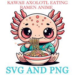 KAWAII AXOLOTL EATING RAMEN 15 SVG.PNG Digital Files