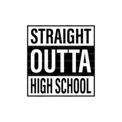 Straight Outta High School Svg, Graduation T-shirt, Proud Senior Svg, Last Day of School. Cut file Cricut, Silhouette, P