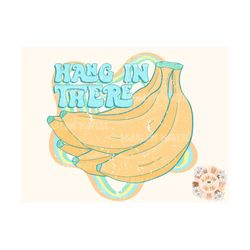 Hang in There PNG-Retro Sublimation Digital Design Download-colorful png, boy png, trendy png, bananas png, fruit puns p
