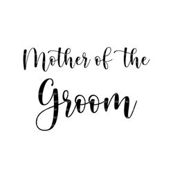 Mother of the Groom Svg, Wedding Svg, Bachelor Party Svg. Vector Cut file for Cricut, Silhouette, Pdf Png Eps Dxf, Decal