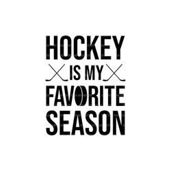 Hockey is My Favorite Season Svg, Hockey Lover, Hockey Player, Hockey Shirt. Vector Cut file Cricut, Silhouette, Pdf Png