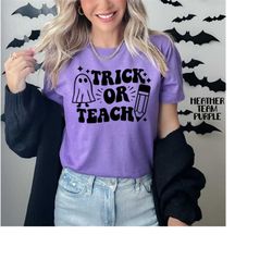 Trick Or Teach Teacher Halloween Shirt! Teacher Trick Or Teach Shirt! Teacher Halloween Shirt! Teacher Trick Or Teach Ha