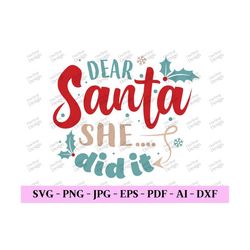 Dear Santa She Did It, Christmas Quotes Svg, Funny Christmas Svg, Christmas Shirt Svg, Christmas Gift Svg, Digital Desig