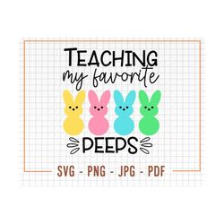 Teaching My Favorite Peeps SVG, PNG, Teacher Easter Svg, Happy Easter Svg, Easter Bunny Png, Teacher Shirt Svg, Cricut C
