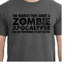 Zombie Apocalypse Mens Womens T-shirt boys shirt tshirt Halloween Horror geek geeky hardest part pretending not excited