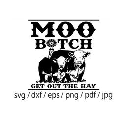 Moo Bitch Get Out The Hay svg,Cow SVG ,Farm Life, Moo Heifer Get Out the Hay, Farm Life Svg, Animal Farm Svg, Heifer Dai